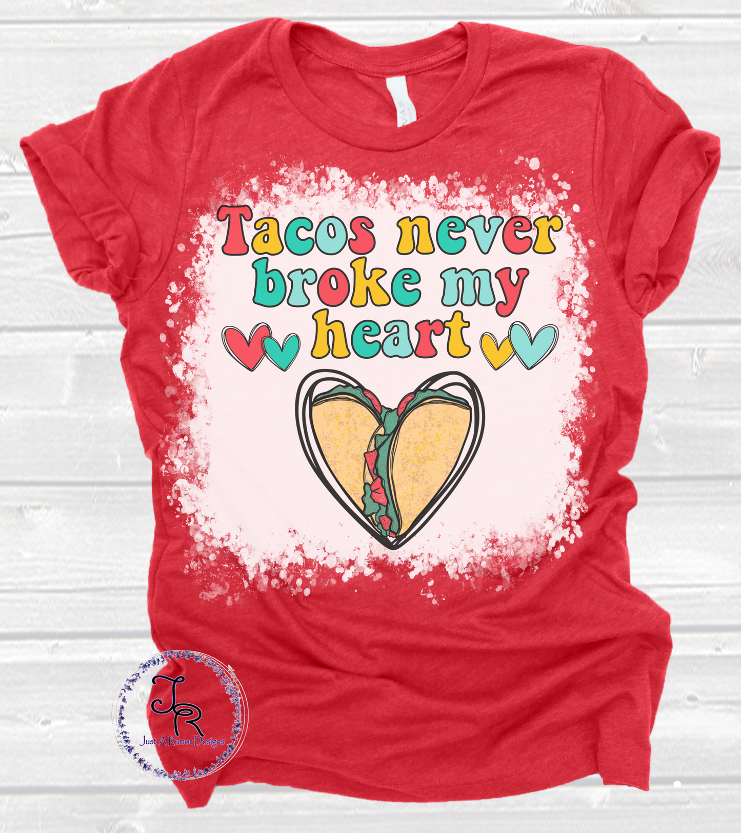Tacos Never Broke My Heart Shirt
