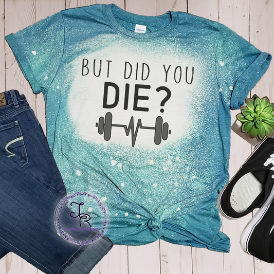 Did You Die Shirt