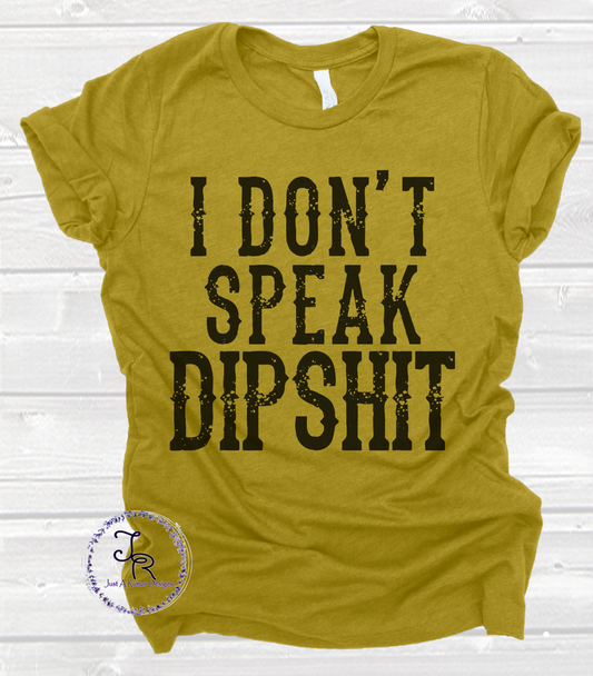 Don't Speak Dipshit Shirt