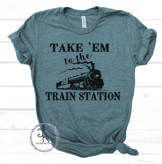 Take 'Em To The Train Station Shirt