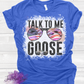 Talk to me Goose Shirt