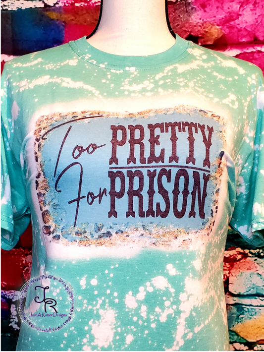 Too Pretty For Prison Shirt
