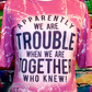 Trouble Together Shirt