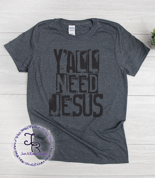 Y'all Need Jesus Shirt