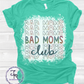 Stacked Bad Moms Club Shirt