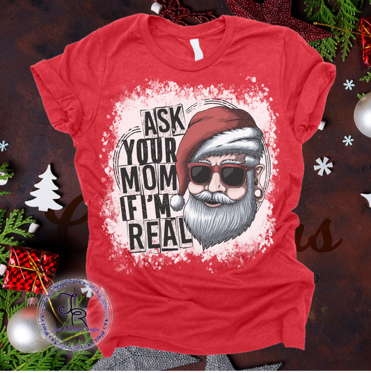 Ask Your Mom If I’m Real Shirt